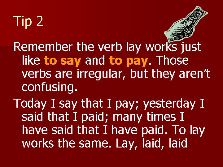 Tip 2 Remember the verb lay works just like to say and to pay.