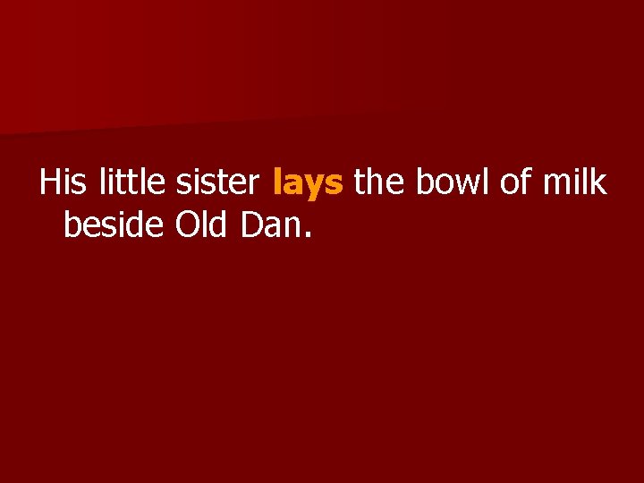 His little sister lays the bowl of milk beside Old Dan. 