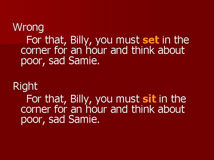 Wrong For that, Billy, you must set in the corner for an hour and