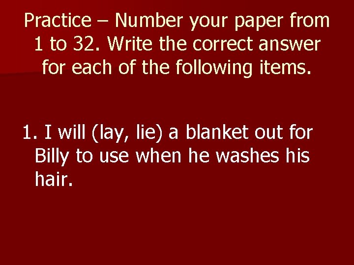 Practice – Number your paper from 1 to 32. Write the correct answer for