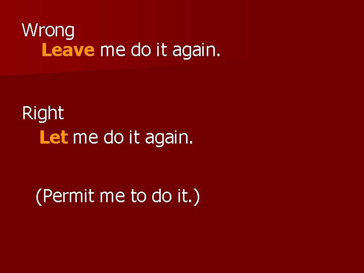 Wrong Leave me do it again. Right Let me do it again. (Permit me