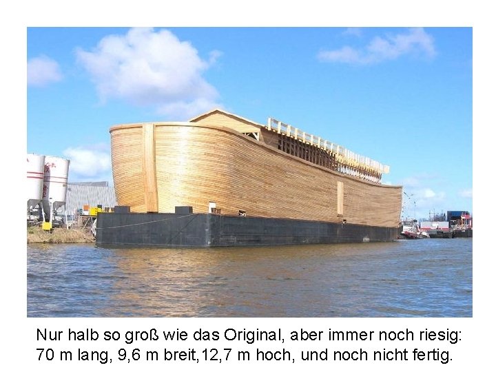 Nur halb so groß wie das Original, aber immer noch riesig: 70 m lang,