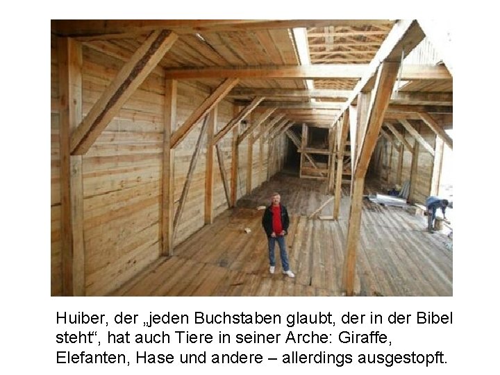 Huiber, der „jeden Buchstaben glaubt, der in der Bibel steht“, hat auch Tiere in