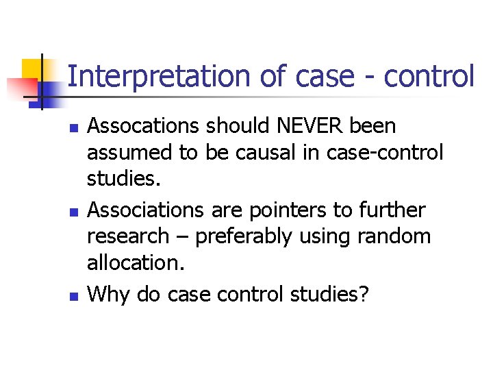 Interpretation of case - control n n n Assocations should NEVER been assumed to