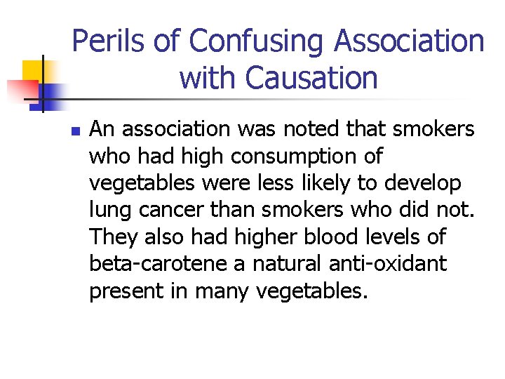 Perils of Confusing Association with Causation n An association was noted that smokers who