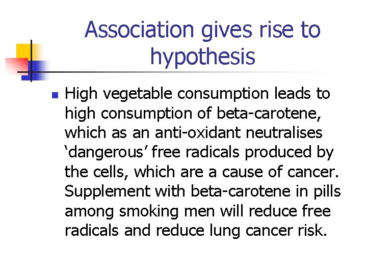 Association gives rise to hypothesis n High vegetable consumption leads to high consumption of