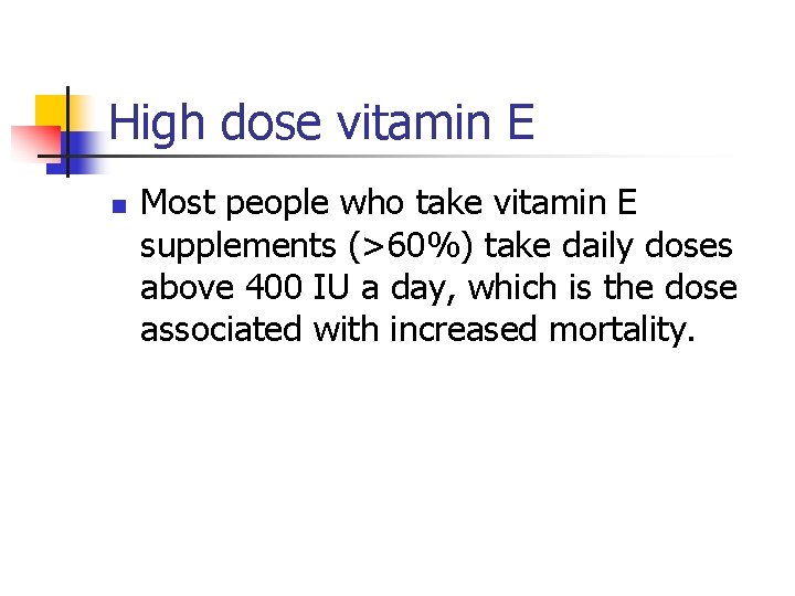 High dose vitamin E n Most people who take vitamin E supplements (>60%) take