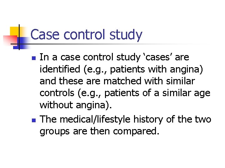Case control study n n In a case control study ‘cases’ are identified (e.