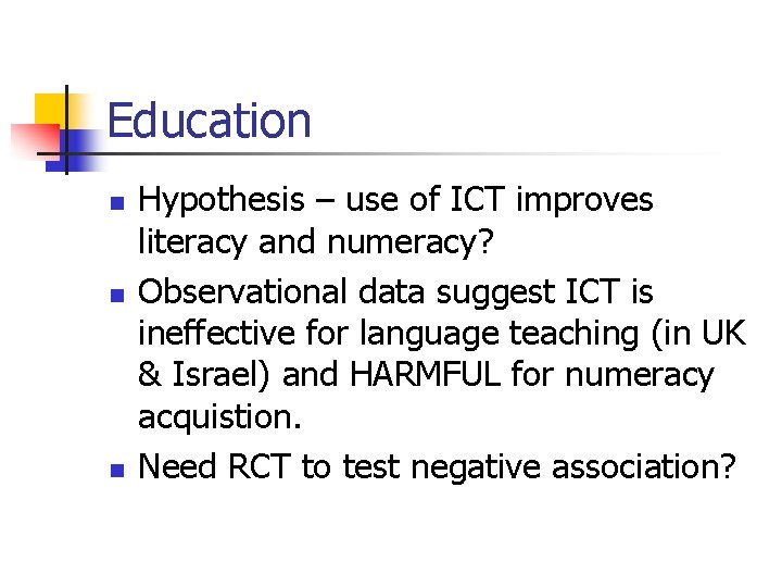 Education n Hypothesis – use of ICT improves literacy and numeracy? Observational data suggest