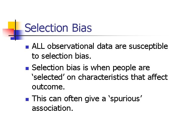 Selection Bias n n n ALL observational data are susceptible to selection bias. Selection