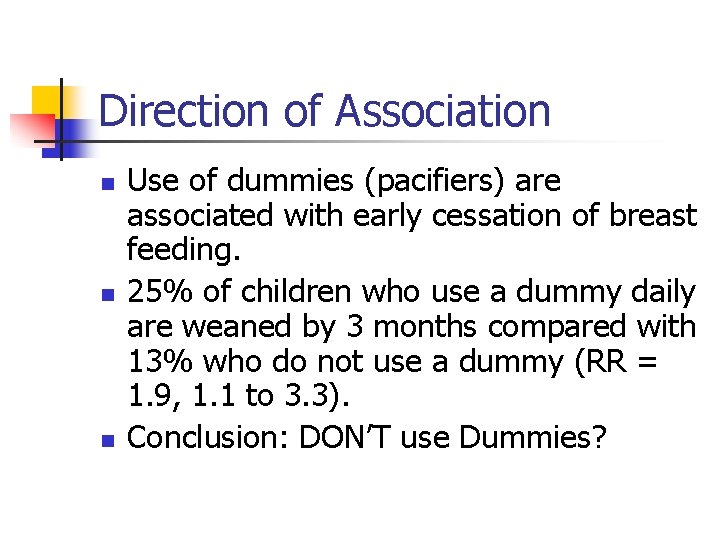 Direction of Association n Use of dummies (pacifiers) are associated with early cessation of