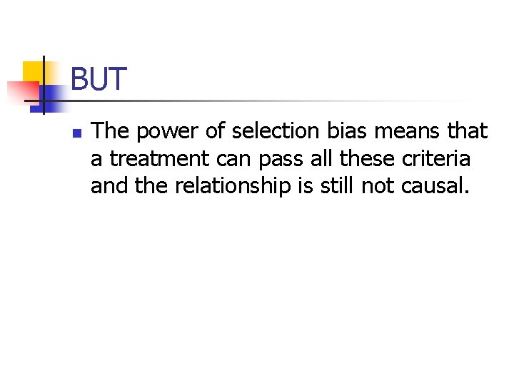 BUT n The power of selection bias means that a treatment can pass all