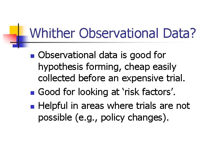 Whither Observational Data? n n n Observational data is good for hypothesis forming, cheap