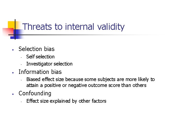Threats to internal validity • Selection bias - • Information bias - • Self