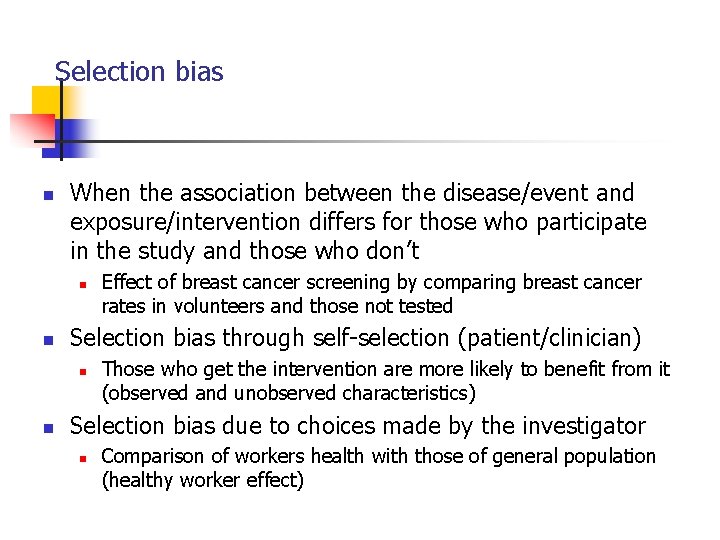 Selection bias n When the association between the disease/event and exposure/intervention differs for those