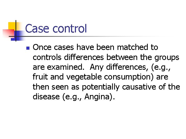 Case control n Once cases have been matched to controls differences between the groups