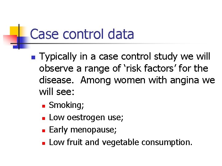 Case control data n Typically in a case control study we will observe a