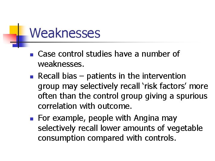 Weaknesses n n n Case control studies have a number of weaknesses. Recall bias