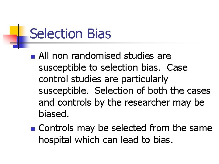 Selection Bias n n All non randomised studies are susceptible to selection bias. Case
