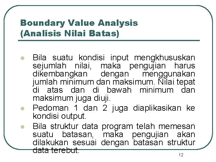 Boundary Value Analysis (Analisis Nilai Batas) l l l Bila suatu kondisi input mengkhususkan