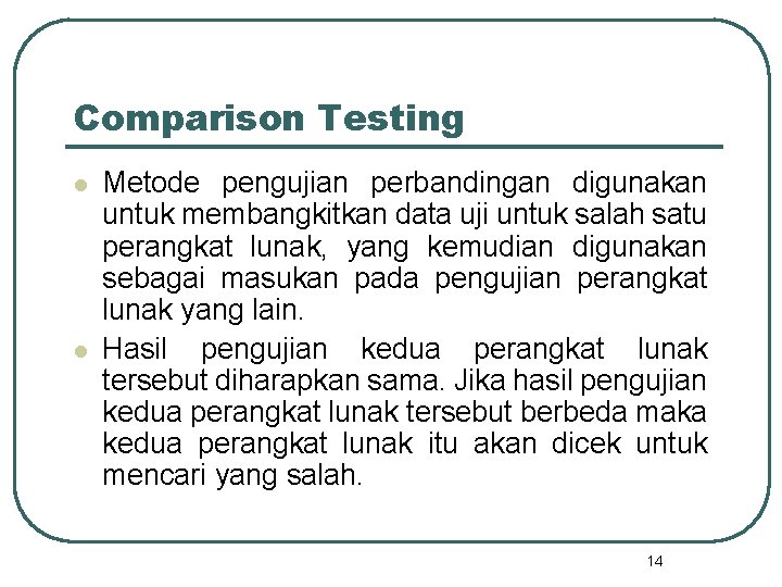 Comparison Testing l l Metode pengujian perbandingan digunakan untuk membangkitkan data uji untuk salah