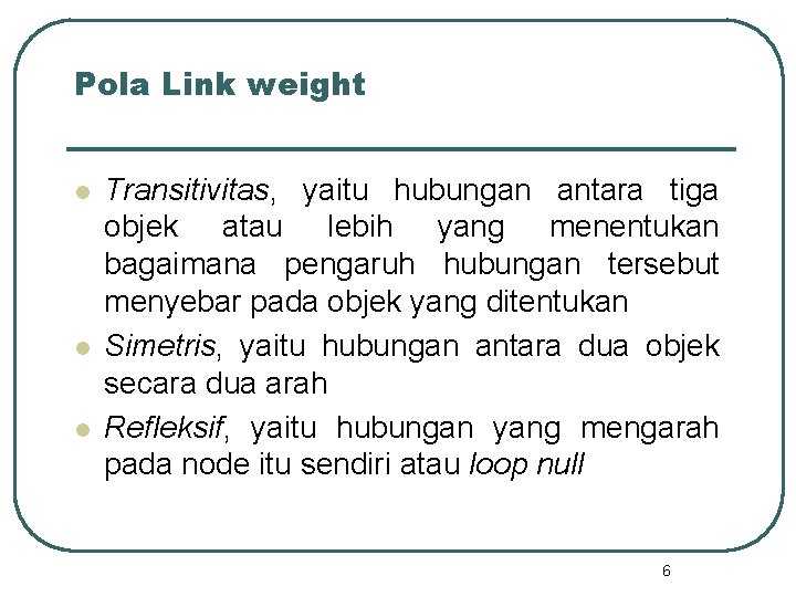 Pola Link weight l l l Transitivitas, yaitu hubungan antara tiga objek atau lebih