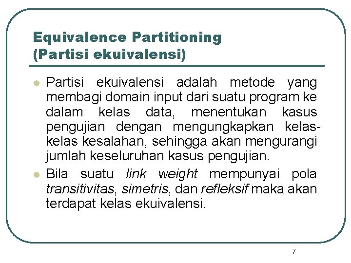 Equivalence Partitioning (Partisi ekuivalensi) l l Partisi ekuivalensi adalah metode yang membagi domain input