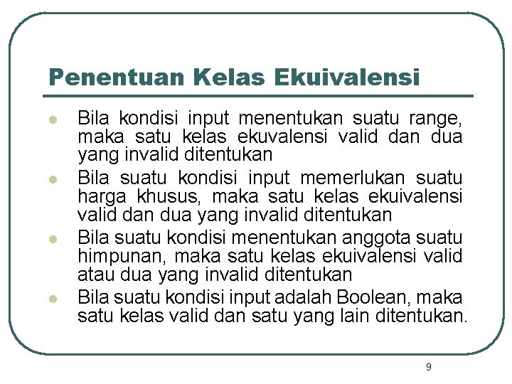 Penentuan Kelas Ekuivalensi l l Bila kondisi input menentukan suatu range, maka satu kelas