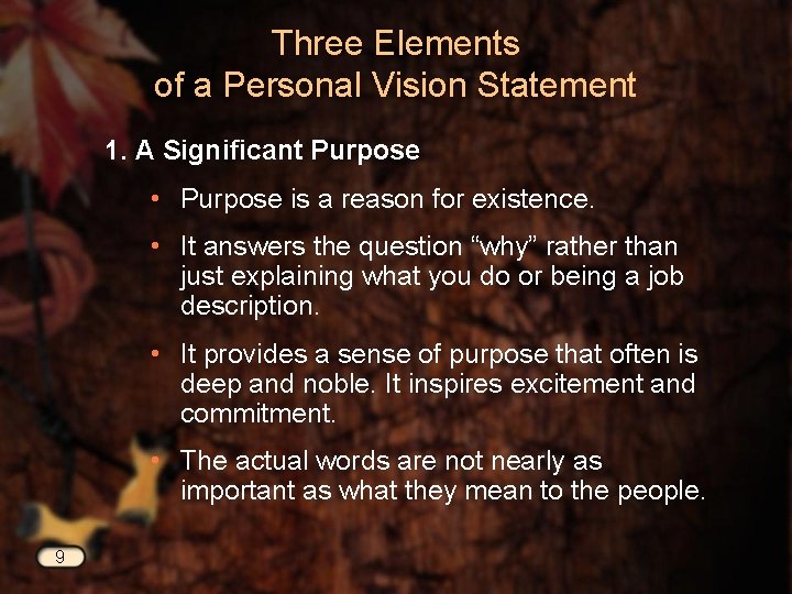 Three Elements of a Personal Vision Statement 1. A Significant Purpose • Purpose is