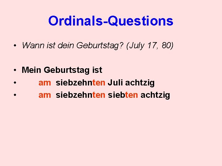 Ordinals-Questions • Wann ist dein Geburtstag? (July 17, 80) • Mein Geburtstag ist •