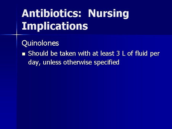 Antibiotics: Nursing Implications Quinolones n Should be taken with at least 3 L of