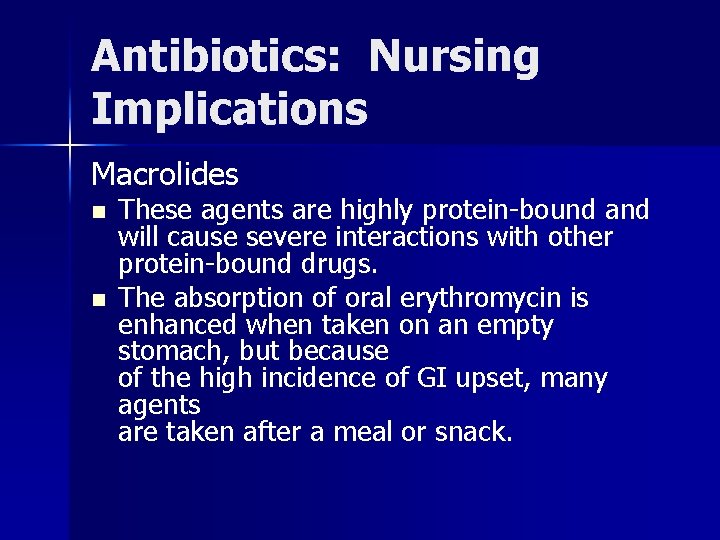 Antibiotics: Nursing Implications Macrolides n n These agents are highly protein-bound and will cause