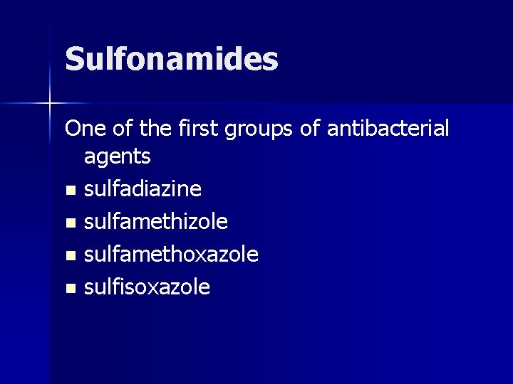 Sulfonamides One of the first groups of antibасterial agents n sulfadiazine n sulfamethizole n