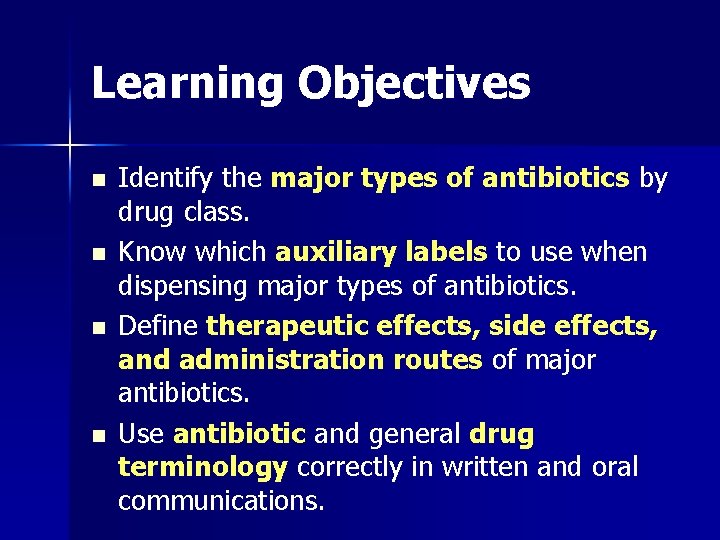 Learning Objectives n n Identify the major types of antibiotics by drug class. Know