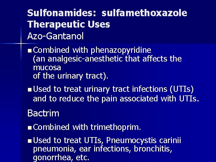 Sulfonamides: sulfamethoxazole Therapeutic Uses Azo-Gantanol n Combined with phenazopyridine (an analgesic-anesthetic that affects the
