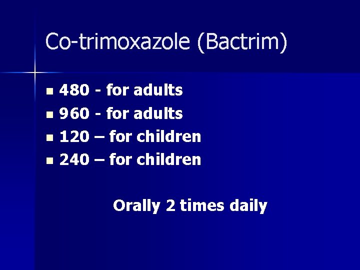 Co-trimoxazole (Bactrim) 480 - for adults n 960 - for adults n 120 –