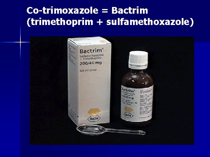 Co-trimoxazole = Bactrim (trimethoprim + sulfamethoxazole) 