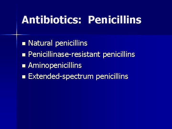 Antibiotics: Penicillins Natural penicillins n Penicillinase-resistant penicillins n Aminopenicillins n Extended-spectrum penicillins n 