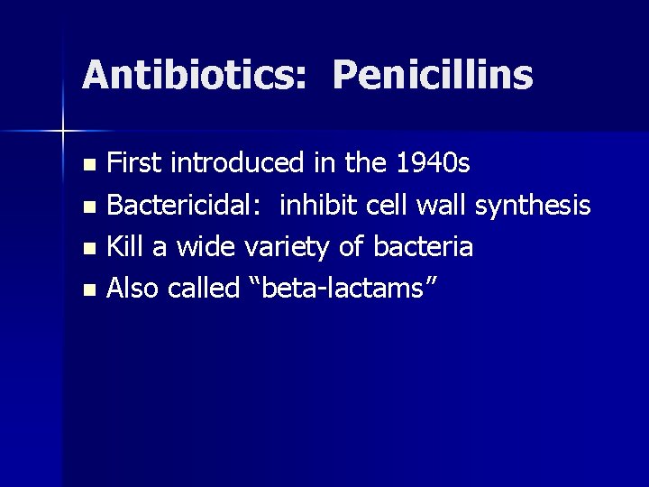 Antibiotics: Penicillins First introduced in the 1940 s n Bactericidal: inhibit cell wall synthesis