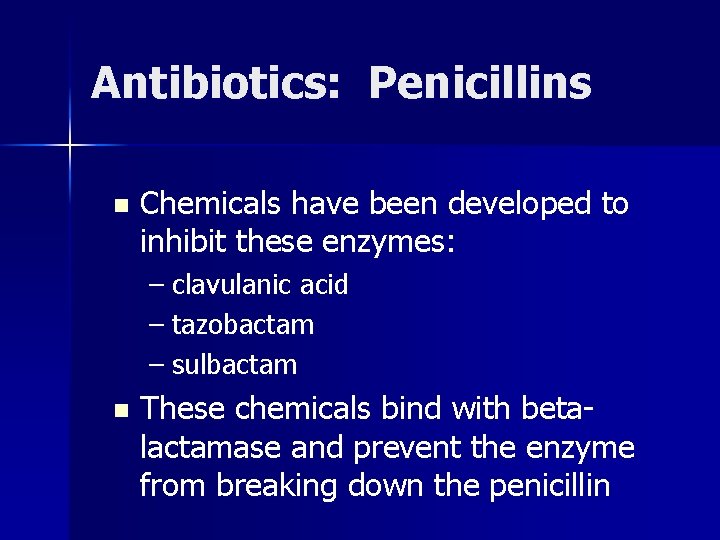 Antibiotics: Penicillins n Chemicals have been developed to inhibit these enzymes: – clavulanic acid