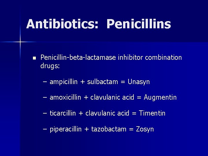 Antibiotics: Penicillins n Penicillin-beta-lactamase inhibitor combination drugs: – ampicillin + sulbactam = Unasyn –