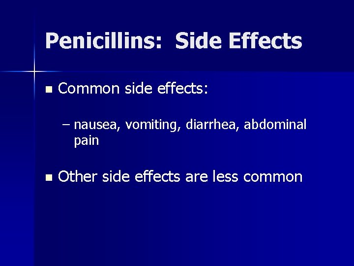 Penicillins: Side Effects n Common side effects: – nausea, vomiting, diarrhea, abdominal pain n