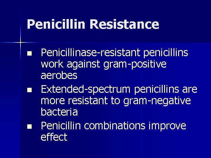 Penicillin Resistance n n n Penicillinase-resistant penicillins work against gram-positive aerobes Extended-spectrum penicillins are