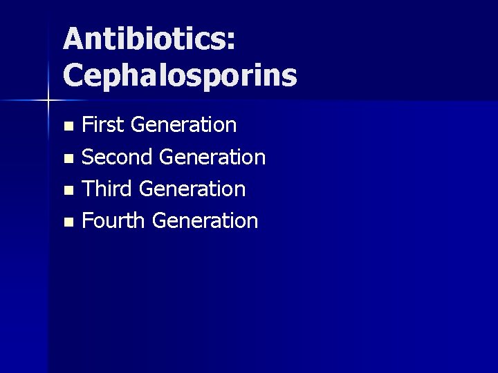 Antibiotics: Cephalosporins First Generation n Second Generation n Third Generation n Fourth Generation n
