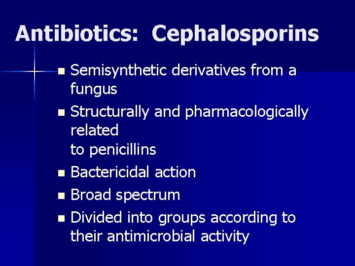 Antibiotics: Cephalosporins Semisynthetic derivatives from a fungus n Structurally and pharmacologically related to penicillins