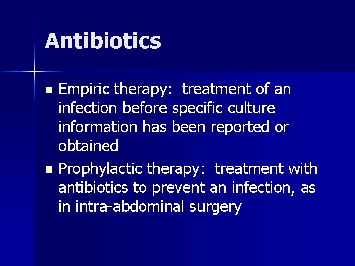 Antibiotics Empiric therapy: treatment of an infection before specific culture information has been reported