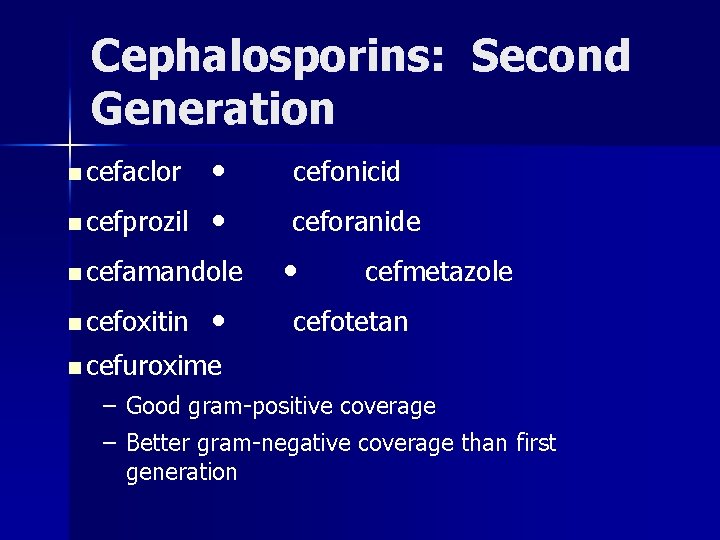 Cephalosporins: Second Generation n cefaclor • cefonicid n cefprozil • ceforanide n cefamandole n