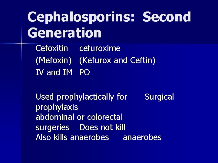 Cephalosporins: Second Generation Cefoxitin cefuroxime (Mefoxin) (Kefurox and Ceftin) IV and IM PO Used