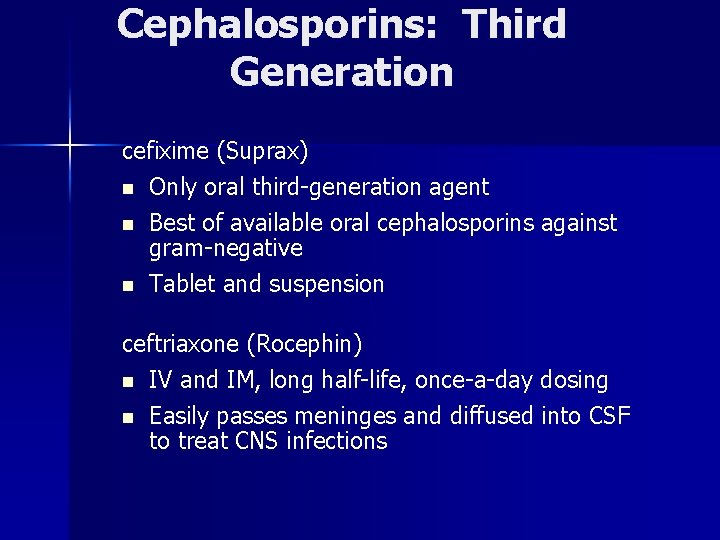 Cephalosporins: Third Generation cefixime (Suprax) n Only oral third-generation agent n n Best of
