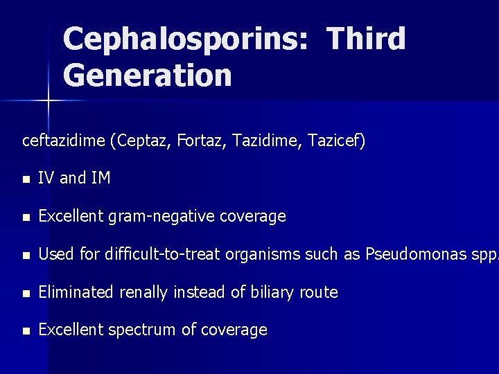 Cephalosporins: Third Generation ceftazidime (Ceptaz, Fortaz, Tazidime, Tazicef) n IV and IM n Excellent